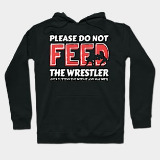 Please Do Not Feed The Wrestler He's Cutting Weight And May Bite Hoodie